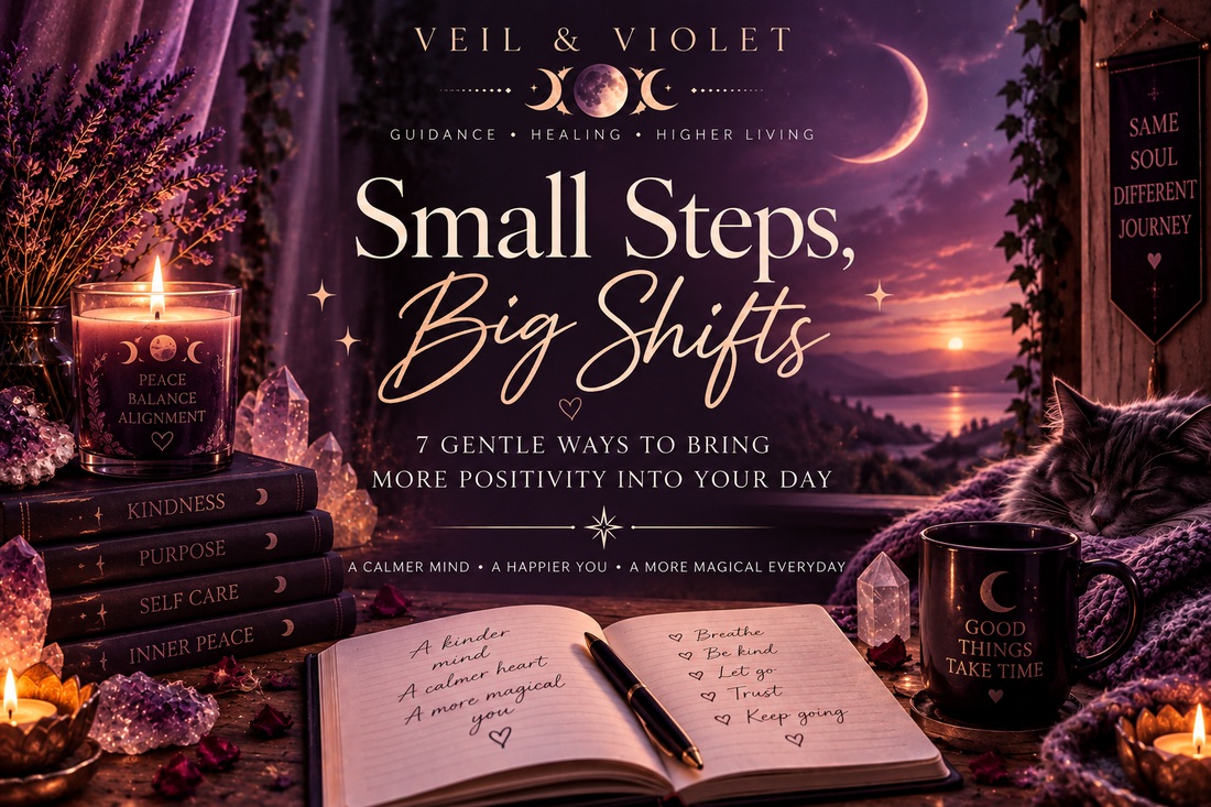 Small Steps, Big Shifts: 7 Gentle Ways to Bring More Positivity Into Your Day